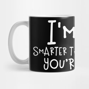 I'm Smarter Than You're Mug